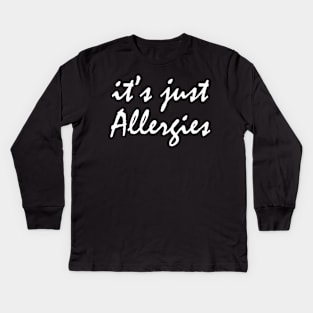 It's Just Allergies Kids Long Sleeve T-Shirt